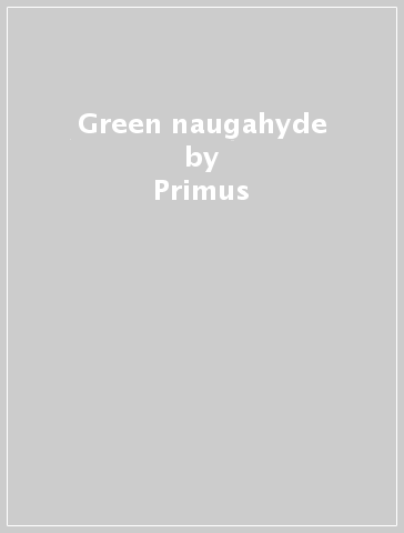 Green naugahyde - Primus