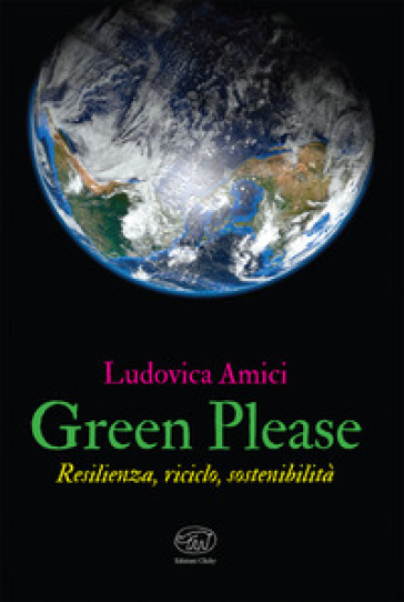 Green please. Resilienza, riciclo, sostenibilità - Ludovica Amici