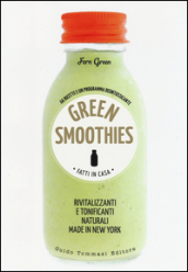 Green smoothies. Fatti in casa. Rivitalizzanti e tonificanti naturali made in New York