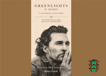 Greenlights. Il diario. Il tuo viaggio, la tua storia - Matthew McConaughey