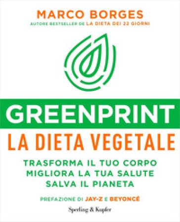 Greenprint, la dieta vegetale. Trasforma il tuo corpo, migliora la tua salute, salva il pianeta - Marco Borges