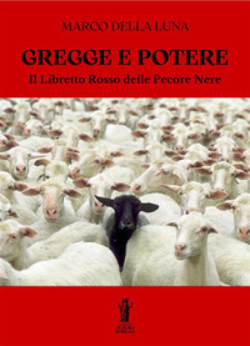 Gregge e potere. Il libretto rosso delle pecore nere - Marco Della Luna