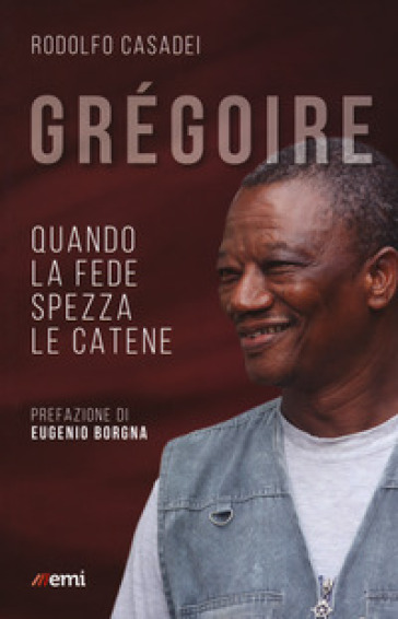 Grégoire. Quando la fede spezza le catene - Rodolfo Casadei