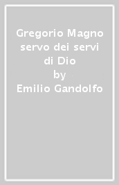 Gregorio Magno servo dei servi di Dio