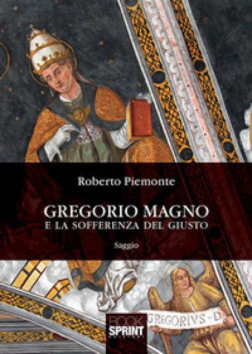 Gregorio Magno e la sofferenza del giusto - Roberto Piemonte