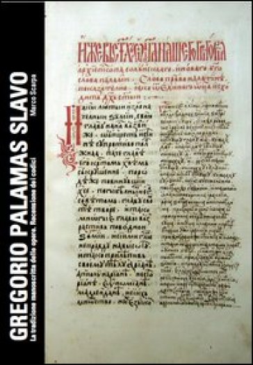Gregorio Palamas slavo. La tradizione manoscritta delle opere. Recensione dei codici - Marco Scarpa