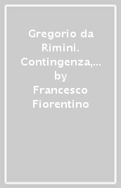 Gregorio da Rimini. Contingenza, futuro e scienza nel pensiero tardo-medievale