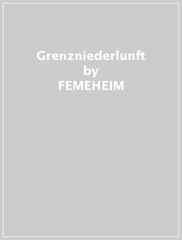 Grenzniederlunft - FEMEHEIM