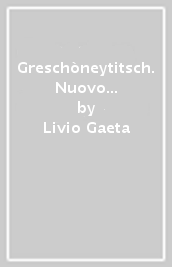 Greschòneytitsch. Nuovo dizionario titsch-italiano/tedesco