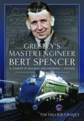 Gresley s Master Engineer, Bert Spencer