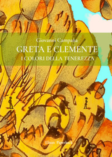 Greta e Clemente. I colori della tenerezza - Giovanni Campana