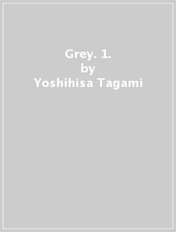 Grey. 1. - Yoshihisa Tagami