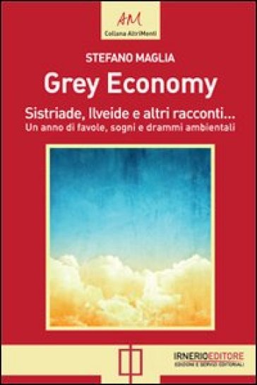 Grey economy. Sistriade, Ilveide e altri racconti - Stefano Maglia