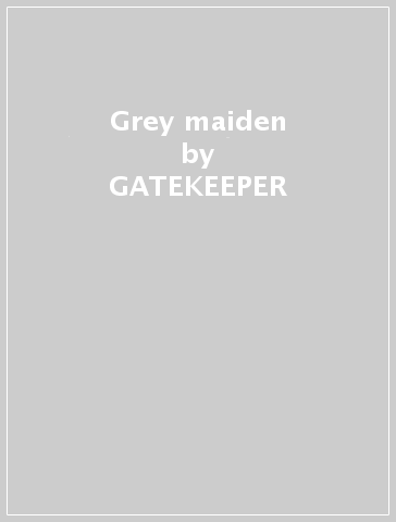 Grey maiden - GATEKEEPER