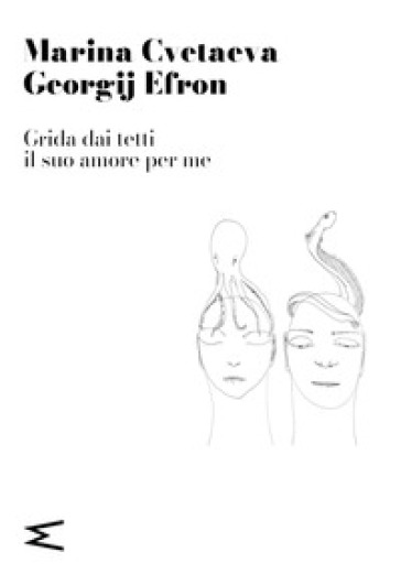 Grida dai tetti il suo amore per me - Marina Cvetaeva - Georgij Efron