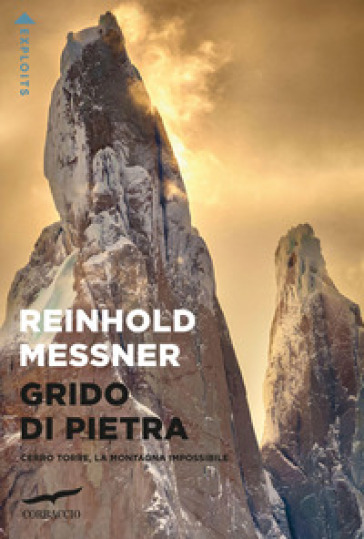 Grido di pietra. Cerro Torre, la montagna impossibile - Reinhold Messner