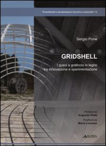 Gridshell. I gusci a graticcio in legno tra innovazione e sperimentazione - Sergio Pone