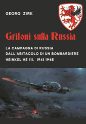 Grifoni sulla Russia. La campagna di Russia dall abitacolo di un bombardiere Heinkel He 111, 1941-1945