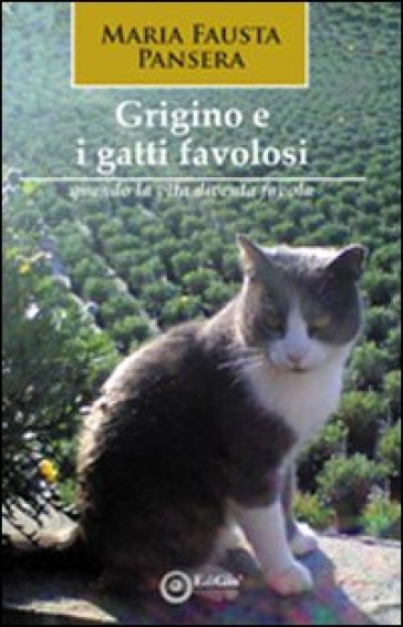 Grigino e i gatti favolosi (quando la vita diventa favola) - M. Fausta Pansera