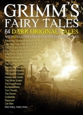 Grimm s Fairy Tales: 64 Dark Original Tales with 62 Illustrations (Also, Free Links to Audio Files)
