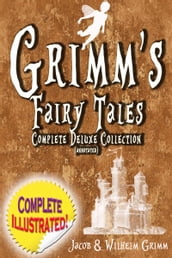 Grimm s Fairy Tales: Deluxe Complete Collection (Annotated)
