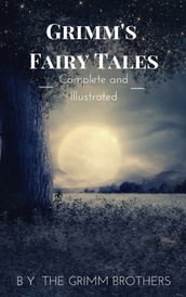 Grimm s Fairy Tales : Complete and Illustrated