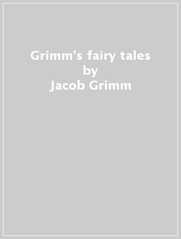 Grimm's fairy tales - Jacob Grimm - Wilhelm Grimm