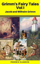 Grimms  Fairy Tales: Volume I - Illustrated (Phoenix Classics)