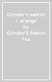 Grinder s switch - orange