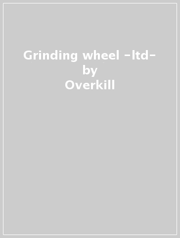 Grinding wheel -ltd- - Overkill