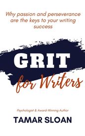 Grit for Writers: Why Passion and Perseverance are the Keys to Your Writing Success