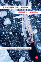 Groenlandia. Viaggio intorno all isola che scompare