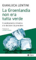 La Groenlandia non era tutta verde. Il cambiamento climatico e le decisioni da prendere