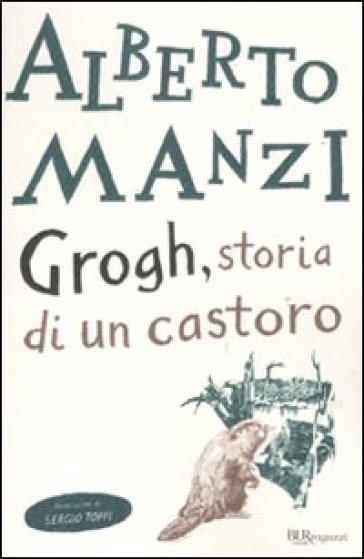 Grogh, storia di un castoro - Alberto Manzi