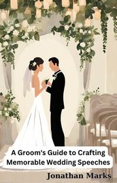 A Groom s Guide to Crafting Memorable Wedding Speeches