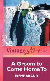 A Groom to Come Home To (Mills & Boon Vintage Love Inspired)