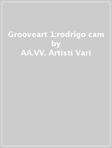 Grooveart 1:rodrigo cam - AA.VV. Artisti Vari