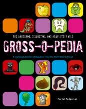 Grossopedia: A Startling Collection of Repulsive Trivia You Won t Want to Know!