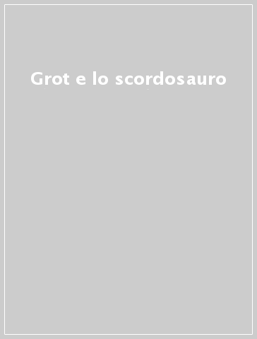 Grot e lo scordosauro