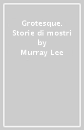 Grotesque. Storie di mostri