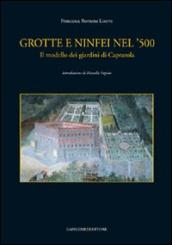 Grotte e ninfei nel  500. Il modello dei giardini di Caprarola. Ediz. illustrata