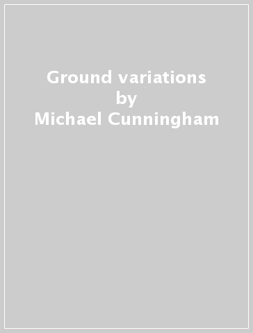 Ground variations - Michael Cunningham
