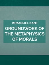 Groundwork of the Metaphysics of Morals