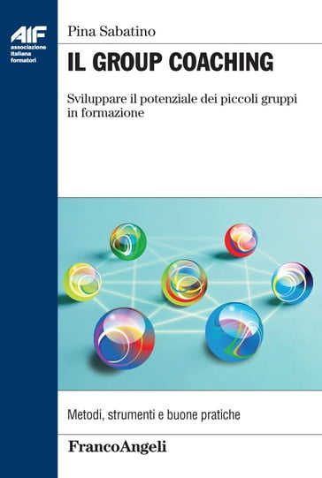 Il Group Coaching. Sviluppare il potenziale dei piccoli gruppi in formazione - Pina Sabatino