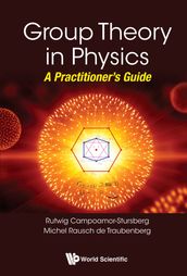 Group Theory In Physics: A Practitioner s Guide