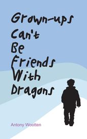 Grown-ups Can t Be friends with Dragons