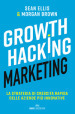 Growth hacking marketing. La strategia di crescita rapida delle aziende più innovative