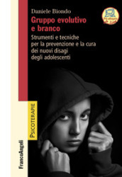 Gruppo evolutivo e branco. Strumenti e tecniche per la prevenzione e la cura dei nuovi disagi degli adolescenti