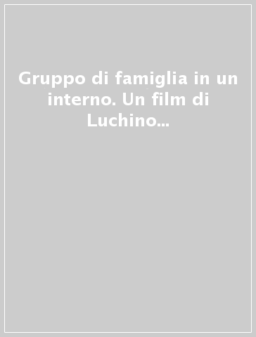 Gruppo di famiglia in un interno. Un film di Luchino Visconti. Ediz. illustrata. Con DVD