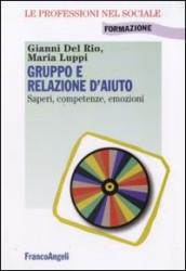 Gruppo e relazione d aiuto. Saperi, competenze, emozioni